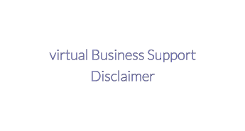 virtual Business SupportDisclaimer